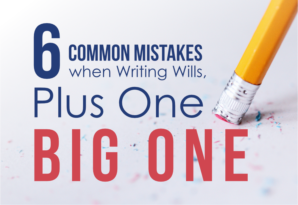 Common Mistakes when writing wills plus one big one