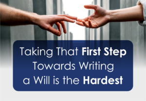 Taking that first step towards writing a will is the hardest