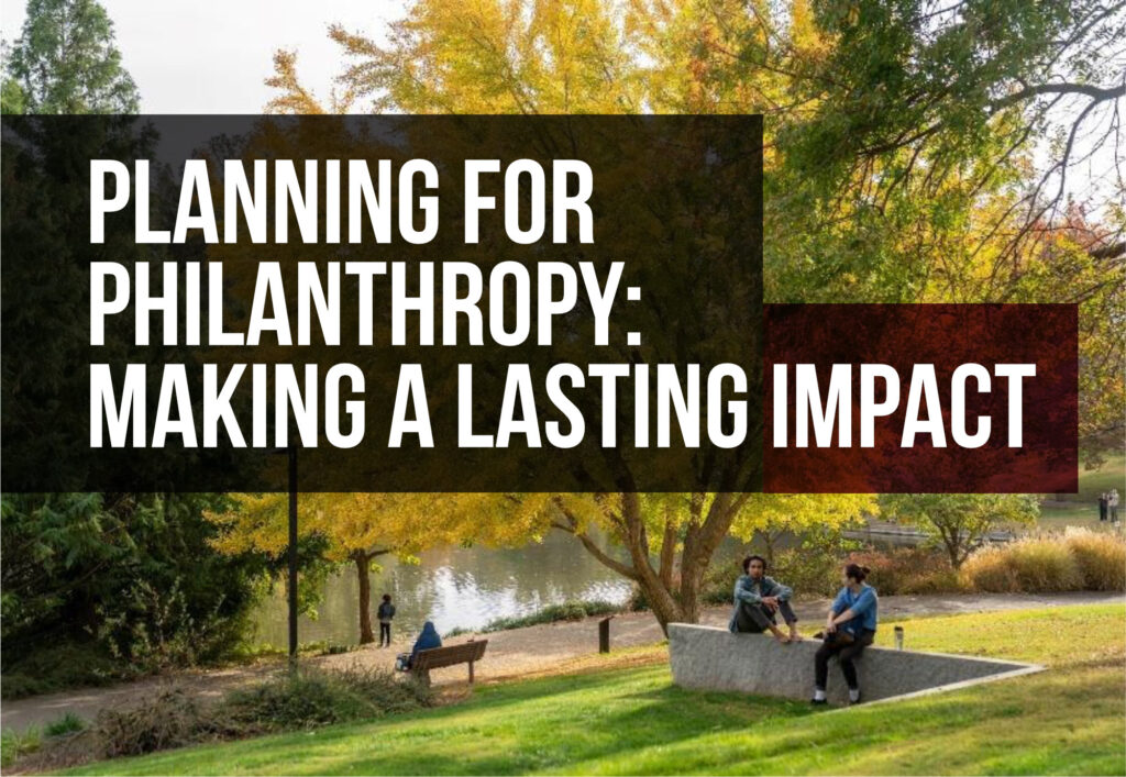 Planning for Philanthropy Making a Lasting Impact