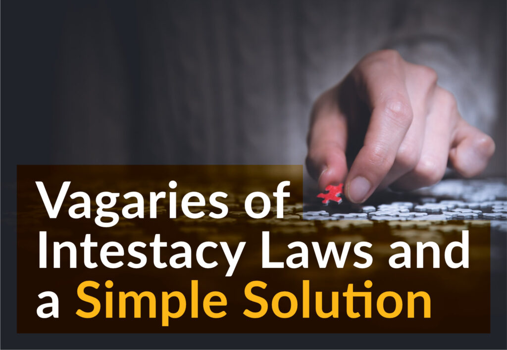 Vagaries of Intestacy Laws and a Simple Solution 1