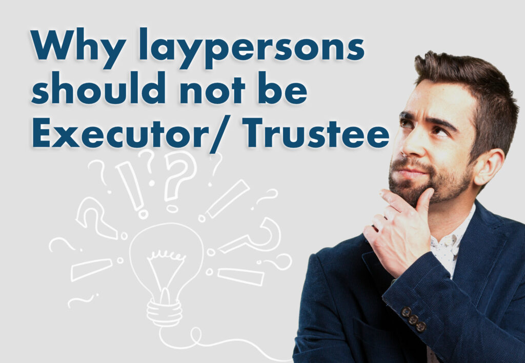 Why laypersons should not be Executor Trustee